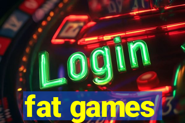 fat games